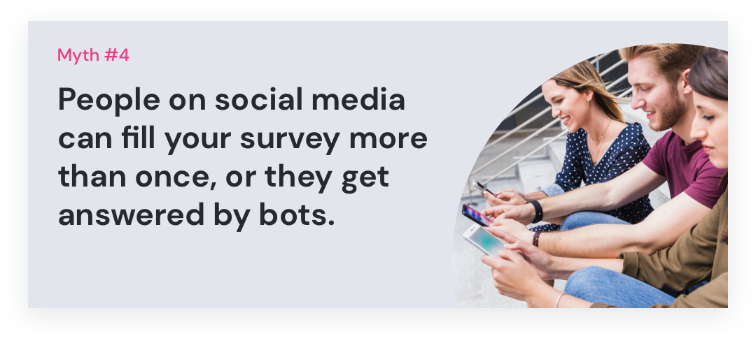 Potloc - Myth #4: People on social media can fill your survey more than once, or they get answered by bots.