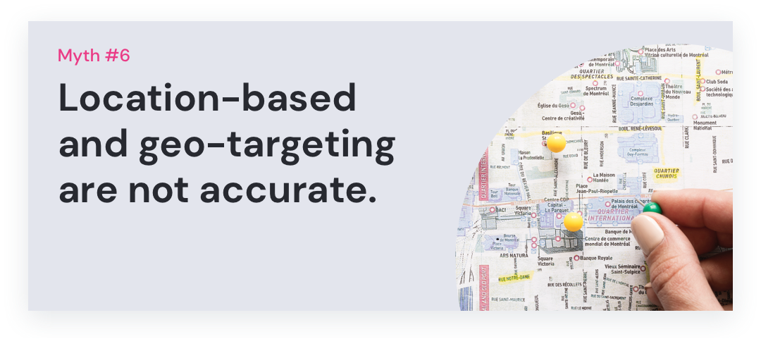 Potloc - Myth #6: Location-based and geo-targeting are not accurate.